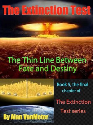 cover image of The Fine Line Between Fate and Destiny  (Book 5, the final chapter, of The Extinction Test series): The Extinction Test, #5